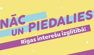 NĀC UN PIEDALIES Rīgas interešu izglītībā!